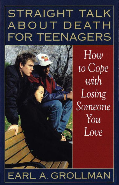 Straight Talk about Death for Teenagers: How to Cope with Losing Someone You Love