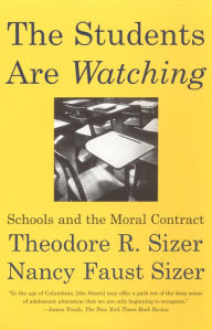 Title: The Students are Watching: Schools and the Moral Contract, Author: Nancy Faust Sizer