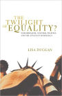 The Twilight of Equality?: Neoliberalism, Cultural Politics, and the Attack on Democracy