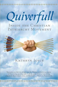 Title: Quiverfull: Inside the Christian Patriarchy Movement, Author: Kathryn Joyce