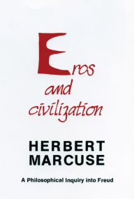 Title: Eros and Civilization: A Philosophical Inquiry into Freud, Author: Herbert Marcuse