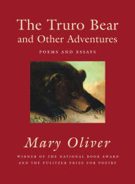 Title: The Truro Bear and Other Adventures: Poems and Essays, Author: Mary Oliver