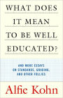 What Does It Mean to Be Well Educated?: And More Essays on Standards, Grading, and Other Follies