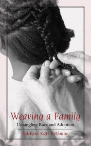 Title: Weaving a Family: Untangling Race and Adoption, Author: Barbara Katz Rothman