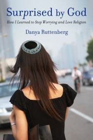 Title: Surprised by God: How I Learned to Stop Worrying and Love Religion, Author: Danya Ruttenberg