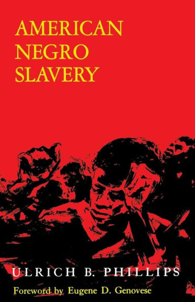 American Negro Slavery: A Survey of the Supply, Employment, and Control of Negro Labor as Determined by the Plantation Regime / Edition 1