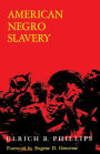 American Negro Slavery: A Survey of the Supply, Employment, and Control of Negro Labor as Determined by the Plantation Regime / Edition 1