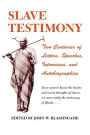 Slave Testimony: Two Centuries of Letters, Speeches, Interviews, and Autobiographies