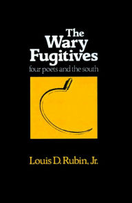 Title: The Wary Fugitives: Four Poets, Author: Louis D. Rubin Jr.