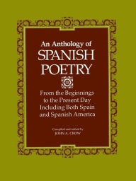 Title: An Anthology of Spanish Poetry: From the Beginnings to the Present Day, Including Both Spain and Spanish America, Author: John A. Crow