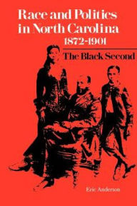 Title: Race and Politics in North Carolina, 1872-1901: The Black Second, Author: Eric Anderson