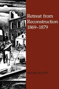 Title: Retreat from Reconstruction, 1869-1879, Author: William Gillette