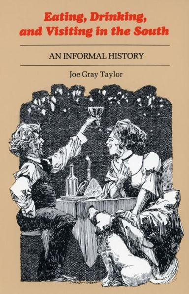 Eating, Drinking, and Visiting in the South: An Informal History / Edition 1