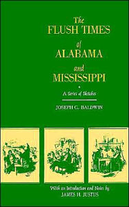 Title: The Flush Times of Alabama and Mississippi: A Series of Sketches, Author: Joseph G. Baldwin