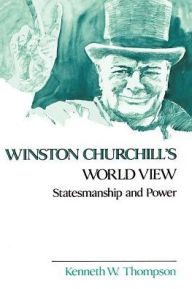 Title: Winston Churchill's World View: Statesmanship and Power / Edition 1, Author: Kenneth W. Thompson