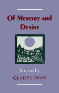 Title: Of Memory and Desire: Stories, Author: Gladys Swan