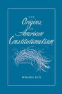 The Origins of American Constitutionalism / Edition 1
