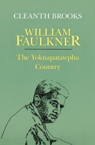 Title: William Faulkner: The Yoknapatawpha Country / Edition 1, Author: Cleanth Brooks