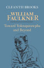 William Faulkner: Toward Yoknapatawpha and Beyond