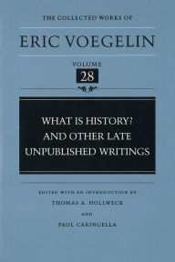 Title: What Is History? And Other Late Unpublished Writings (CW28), Author: Eric Voegelin