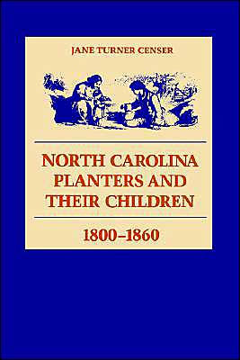 North Carolina Planters and Their Children, 1800--1860 / Edition 1