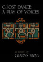 Ghost Dance: A Play of Voices: A Novel