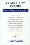 Title: Compulsory Figures: Essays on Recent American Poets, Author: Henry Taylor