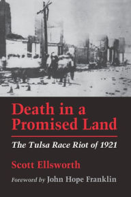 Title: Death in a Promised Land: The Tulsa Race Riot of 1921, Author: Scott Ellsworth
