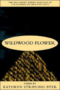 Title: Wildwood Flower: Poems, Author: Kathryn Stripling Byer
