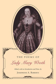 Title: The Poems of Lady Mary Wroth / Edition 1, Author: Josephine A. Roberts