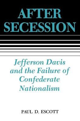 After Secession: Jefferson Davis and the Failure of Confederate Nationalism / Edition 1