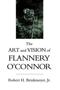 Title: The Art and Vision of Flannery O'Connor, Author: Robert H. Brinkmeyer Jr.