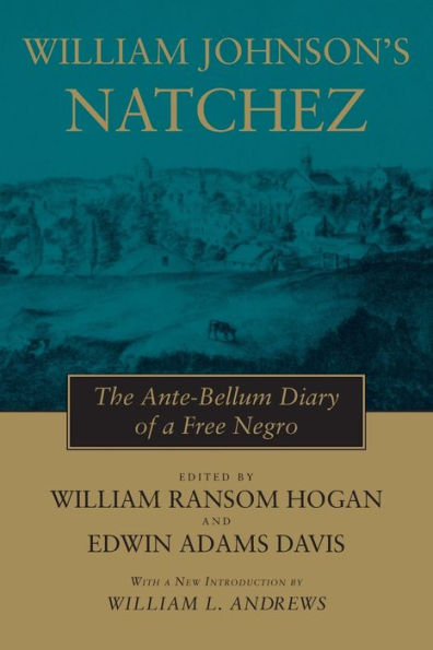 William Johnson's Natchez: The Ante-Bellum Diary of a Free Negro / Edition 1