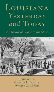 Title: Louisiana, Yesterday and Today: A Historical Guide to the State, Author: John Wilds