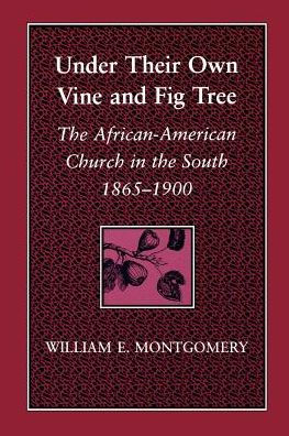 Under Their Own Vine and Fig Tree: The African-American Church in the South, 1865--1900 / Edition 1