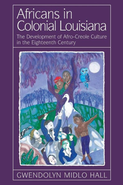 Africans In Colonial Louisiana: The Development of Afro-Creole Culture in the Eighteenth-Century / Edition 1