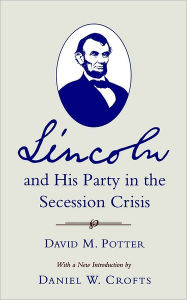 Title: Lincoln and His Party in the Secession Crisis / Edition 1, Author: David M. Potter