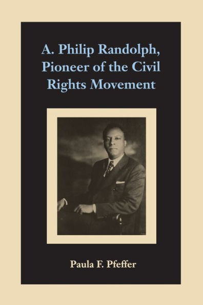 A. Philip Randolph, Pioneer of the Civil Rights Movement