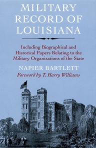 Title: Military Record of Louisiana: Including Biographical and Historical Papers Relating to the Military Organizations of the State, Author: Napier Bartlett