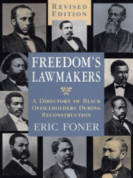 Title: Freedom's Lawmakers: A Directory of Black Officeholders During Reconstruction, Author: Eric Foner