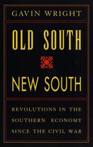 Title: Old South, New South: Revolutions in the Southern Economy since the Civil War / Edition 1, Author: Gavin Wright