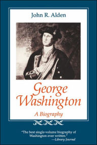 Title: George Washington: A Biography, Author: John Richard Alden