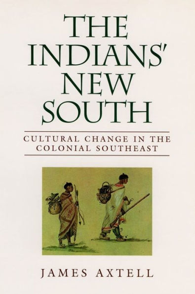 The Indians' New South: Cultural Change in the Colonial Southeast / Edition 1