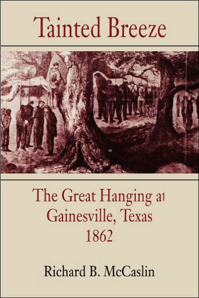 Tainted Breeze: The Great Hanging at Gainesville, Texas, 1862