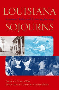 Title: Louisiana Sojourns: Travelers' Tales and Literary Journeys, Author: Frank de Caro