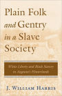 Plain Folk and Gentry in a Slave Society: White Liberty and Black Slavery in Augusta's Hinterlands / Edition 1