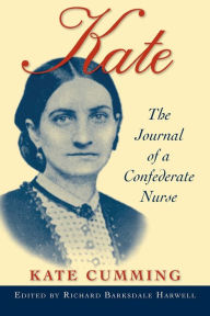 Title: Kate: The Journal of A Confederate Nurse, Author: Kate Cumming