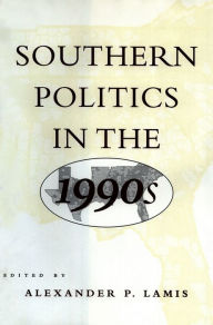 Title: Southern Politics in the 1990s / Edition 1, Author: Alexander P. Lamis