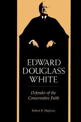 Edward Douglass White: Defender of the Conservative Faith