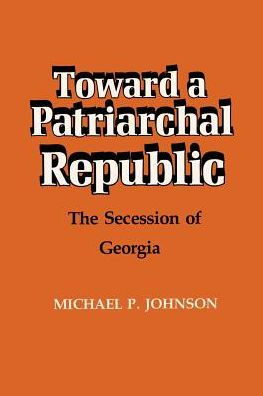 Toward a Patriarchal Republic: The Secession of Georgia